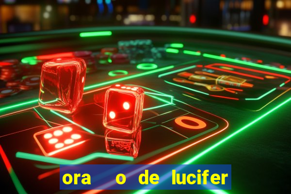 ora  o de lucifer para ganhar na mega sena